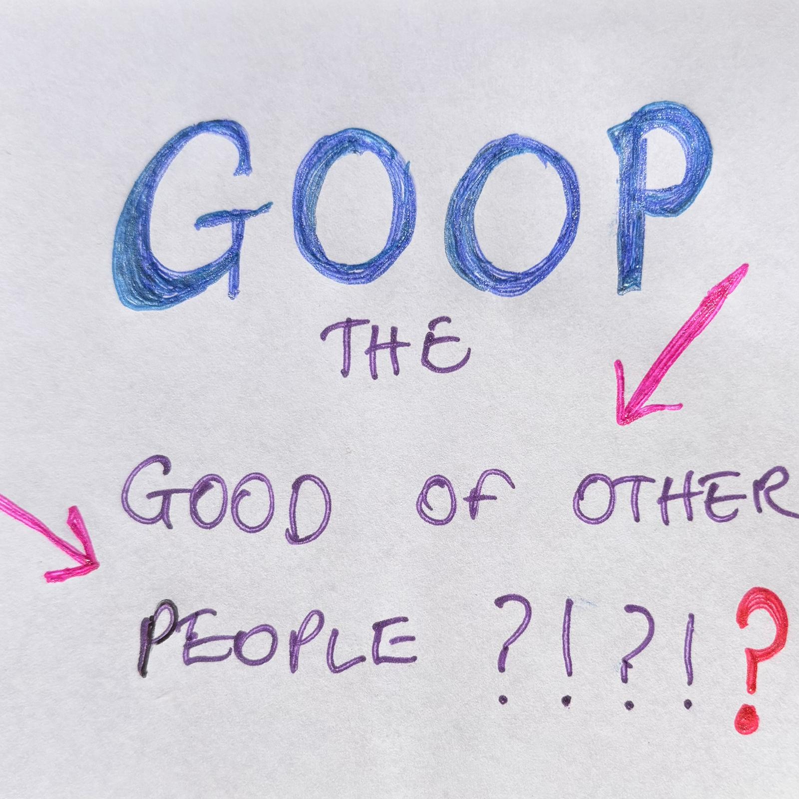 GOOP – the Good Opinion of Other People